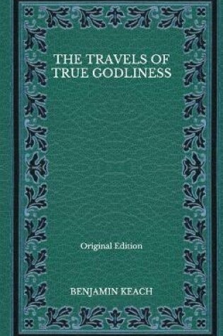 Cover of The Travels of True Godliness - Original Edition