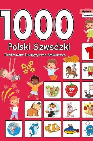 Cover of 1000 Polski Szwedzki Ilustrowane Dwujęzyczne Slownictwo (Wydanie Czarno-Biale)