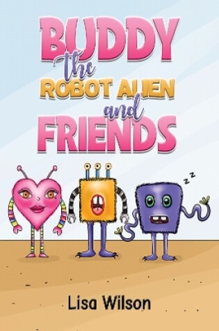 Cover of Buddy the Robot Alien and Friends