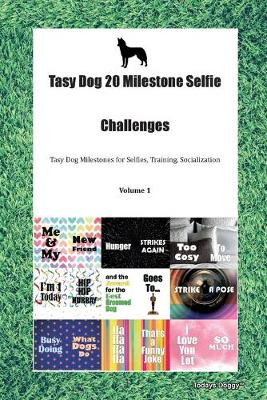 Book cover for Tasy Dog 20 Milestone Selfie Challenges Tasy Dog Milestones for Selfies, Training, Socialization Volume 1