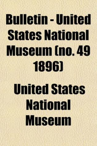 Cover of Bulletin - United States National Museum (No. 49 1896)