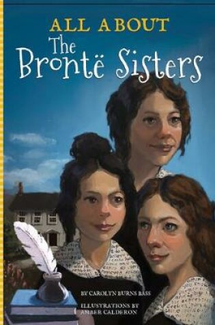 Cover of All About The Brontë Sisters