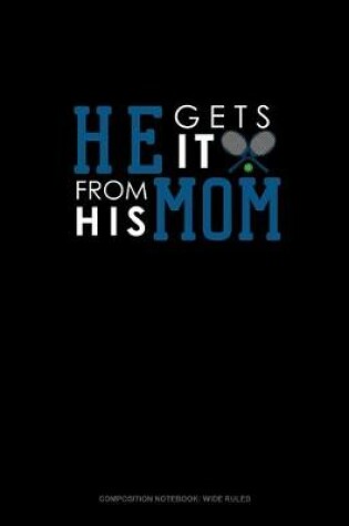 Cover of He Gets It From His Mom (Tennis)