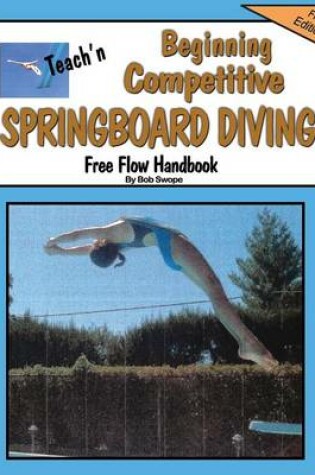 Cover of Teach'n Beginning Competitive Springboard Diving Free Flow Handbook