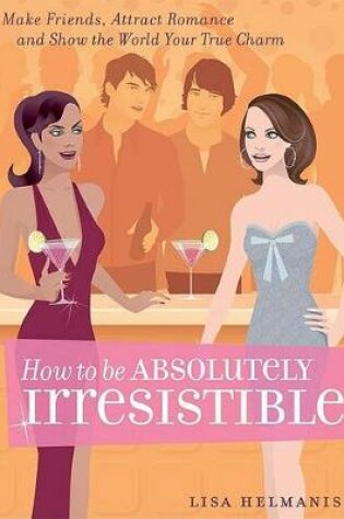 Cover of How to Be Absolutely Irresistible