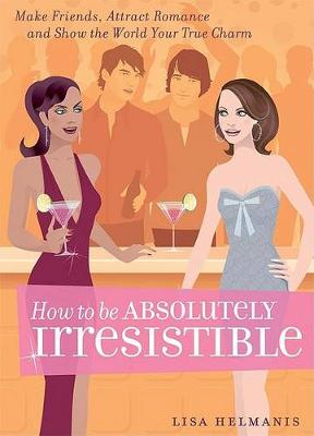 Book cover for How to Be Absolutely Irresistible