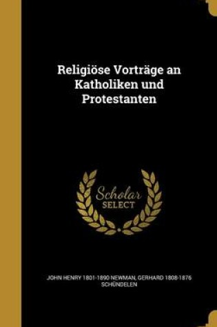 Cover of Religiose Vortrage an Katholiken Und Protestanten