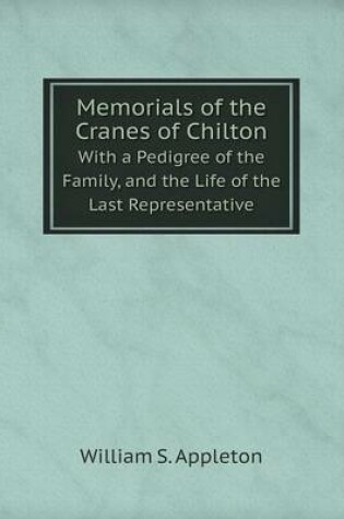Cover of Memorials of the Cranes of Chilton With a Pedigree of the Family, and the Life of the Last Representative