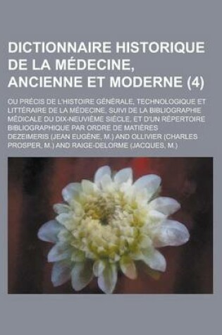 Cover of Dictionnaire Historique de La Medecine, Ancienne Et Moderne; Ou Precis de L'Histoire Generale, Technologique Et Litteraire de La Medecine, Suivi de La