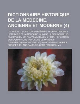 Book cover for Dictionnaire Historique de La Medecine, Ancienne Et Moderne; Ou Precis de L'Histoire Generale, Technologique Et Litteraire de La Medecine, Suivi de La