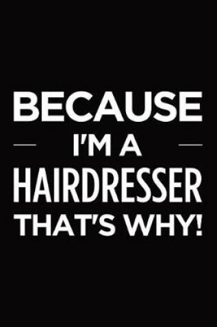 Cover of Because I'm a hairdresser that's why