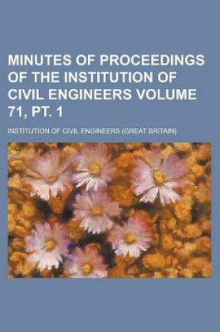 Cover of Minutes of Proceedings of the Institution of Civil Engineers Volume 71, PT. 1