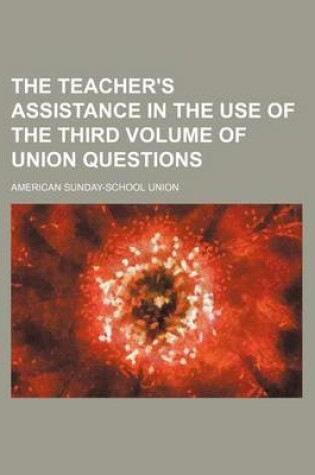 Cover of The Teacher's Assistance in the Use of the Third Volume of Union Questions