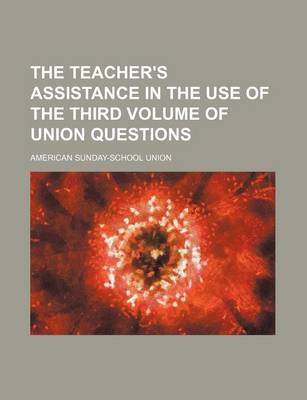 Book cover for The Teacher's Assistance in the Use of the Third Volume of Union Questions