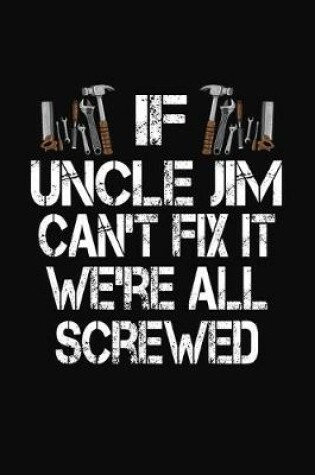 Cover of If Uncle Jim Can't Fix We're All Screwed