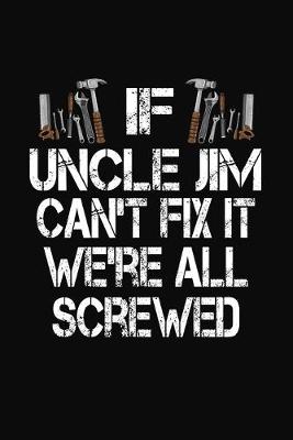 Book cover for If Uncle Jim Can't Fix We're All Screwed