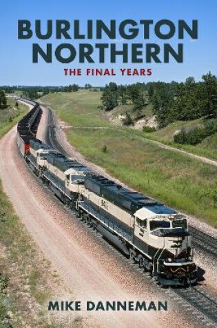 Cover of Burlington Northern: The Final Years