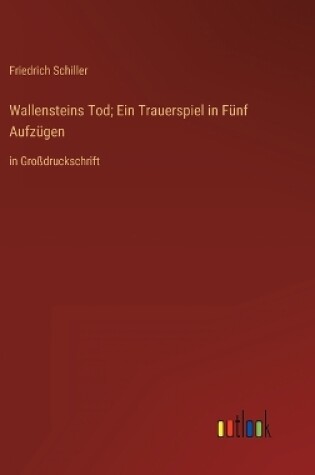 Cover of Wallensteins Tod; Ein Trauerspiel in Fünf Aufzügen
