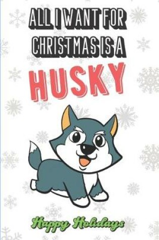 Cover of All I Want For Christmas Is A Husky