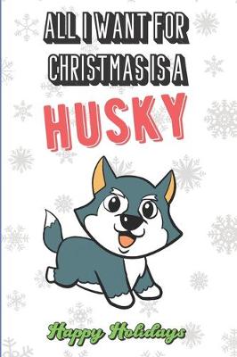 Book cover for All I Want For Christmas Is A Husky