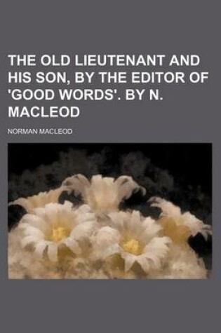 Cover of The Old Lieutenant and His Son, by the Editor of 'Good Words'. by N. MacLeod