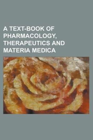 Cover of A Text-Book of Pharmacology, Therapeutics and Materia Medica