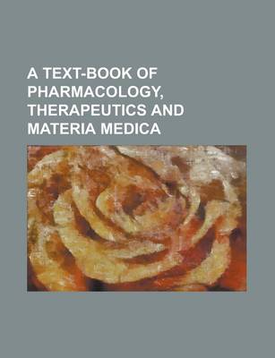 Book cover for A Text-Book of Pharmacology, Therapeutics and Materia Medica