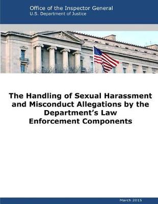 Book cover for The Handling of Sexual Harassment and Misconduct Allegations by the Department's Law Enforcement Components