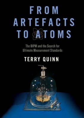 Cover of From Artefacts to Atoms: The Bipm and the Search for Ultimate Measurement Standards