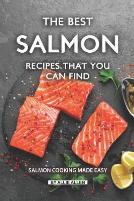 Book cover for The Best Salmon Recipes That You Can Find