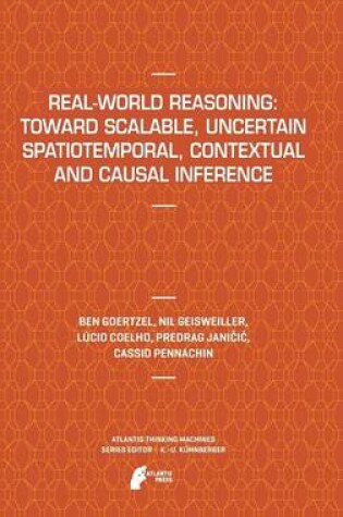 Cover of Real-World Reasoning: Toward Scalable, Uncertain Spatiotemporal,  Contextual and Causal Inference