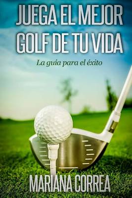 Book cover for Juega el Mejor Golf de tu Vida