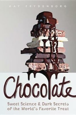 Cover of Chocolate: Sweet Science & Dark Secrets of the World's Favorite Treat