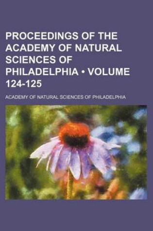 Cover of Proceedings of the Academy of Natural Sciences of Philadelphia (Volume 124-125)