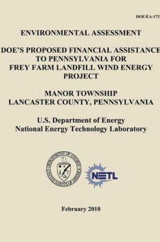 Cover of Environmental Assessment - DOE's Proposed Financial Assistance to Pennsylvania for Frey Farm Landfill Wind Energy Project, Manor Township, Lancaster County, Pennsylvania (DOE/EA-1737)