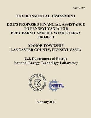 Book cover for Environmental Assessment - DOE's Proposed Financial Assistance to Pennsylvania for Frey Farm Landfill Wind Energy Project, Manor Township, Lancaster County, Pennsylvania (DOE/EA-1737)