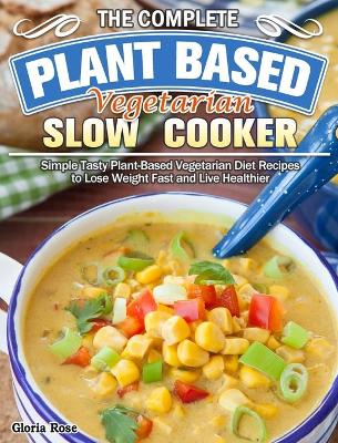 Cover of The Essential Plant Based Vegetarian Slow Cooker Cookbook