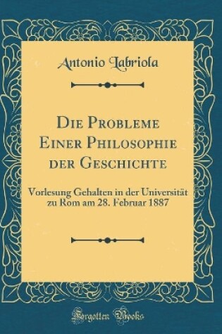 Cover of Die Probleme Einer Philosophie Der Geschichte