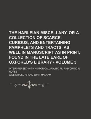 Book cover for The Harleian Miscellany, or a Collection of Scarce, Curious, and Entertaining Pamphlets and Tracts, as Well in Manuscript as in Print, Found in the Late Earl of Oxfored's Library (Volume 3); Interspersed with Historical, Political, and Critical Notes
