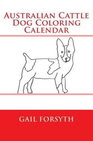 Cover of Australian Cattle Dog Coloring Calendar