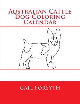 Book cover for Australian Cattle Dog Coloring Calendar