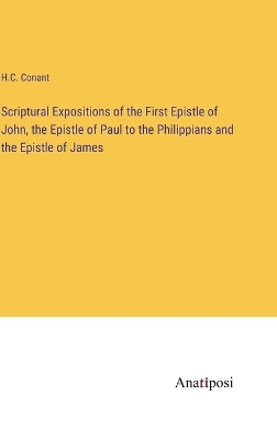 Book cover for Scriptural Expositions of the First Epistle of John, the Epistle of Paul to the Philippians and the Epistle of James