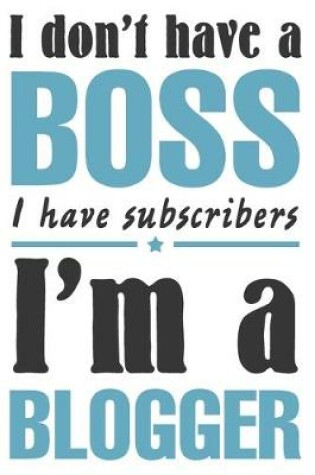 Cover of I don't have a boss, I have subscribers. I'm a blogger