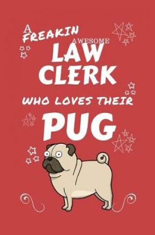 Cover of A Freakin Awesome Law Clerk Who Loves Their Pug