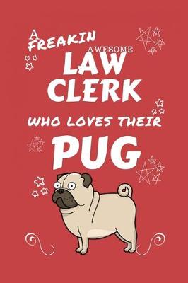 Book cover for A Freakin Awesome Law Clerk Who Loves Their Pug