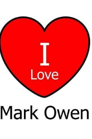 Cover of I Love Mark Owen