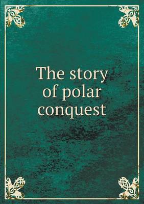 Book cover for The story of polar conquest