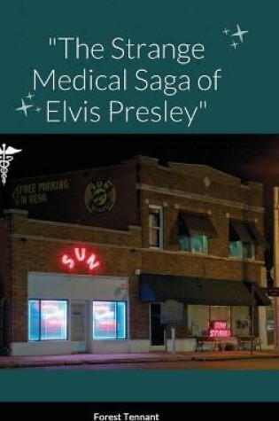 Cover of The Strange Medical Saga of Elvis Presley