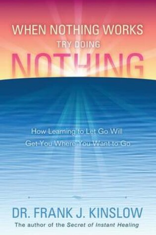 Cover of When Nothing Works Try Doing Nothing