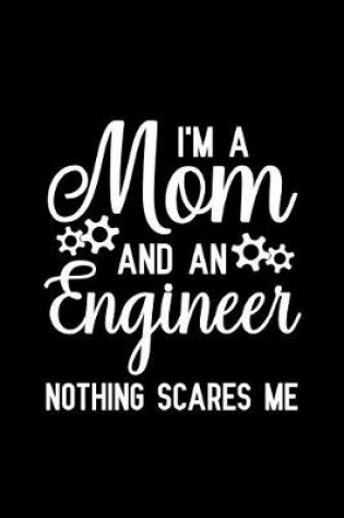 Cover of I'm A Mom And An Engineer Nothing Scares Me